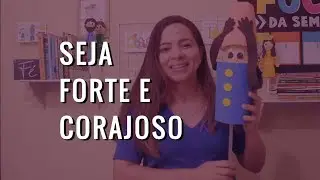 Seja Forte e Corajoso | Tia Nenoca