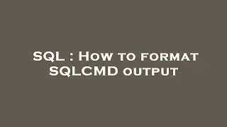 SQL : How to format SQLCMD output