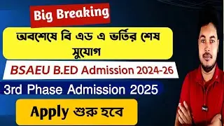 WB B.Ed Admission 2024-26: BSAEU B.Ed 3rd Phase Admission 2024: Apply