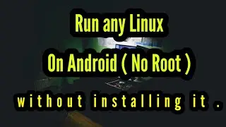 How to run any Linux os in your Android without installing it. (No Root)