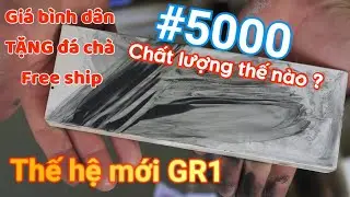Sản phẩm của thế hệ mới chất lượng thế nào | Bước mịn cần thiết cho mọi loại dao | #5000 thế hệ GR1