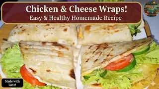 Chicken & Cheese Wraps | Easy & Healthy Homemade Recipe 🌯 | Mom&rsquo;s Kitchen Corner