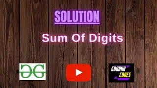 Sum Of Digits || GFG || Problem Solving || Hindi || Solution || gorakhcodes