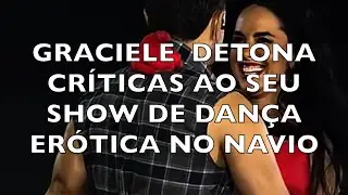 GRACIELE DETONA CR&Iacute;TICAS AO SEU SHOW ER&Oacute;TICO NO NAVIO