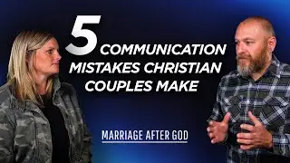 Faith & Communication: 5 Communication Mistakes Christian Couples Make and how to fix them