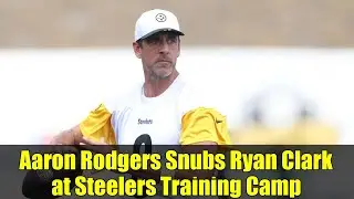 Aaron Rodgers Snubs Ryan Clark at Steelers Training Camp
