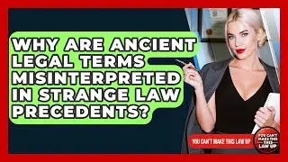 Why Are Ancient Legal Terms Misinterpreted In Strange Law Precedents? - You Cant Make This Law Up