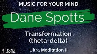 ► 🎵 Relaxing Music for Your Mind - Dane Spotts - Ultra Meditation II - Transformation (Theta-Delta)