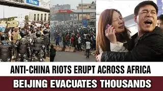 From Angola to South Africa:  Anti-China Unrest Spreads Across Africa, Factories on Fire