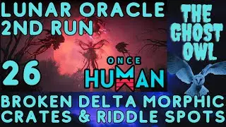 Once Human Manibus Lunar Oracle 2nd Run Part 26 Broken Delta Morphic Crates & Riddle Spots