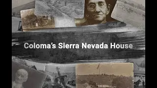 Coloma's Sierra Nevada House, Ep. 02 of Unframed: Picturing El Dorado County's Past