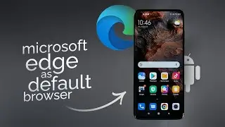 How to Make Microsoft Edge the Default Browser on Android (tutorial)