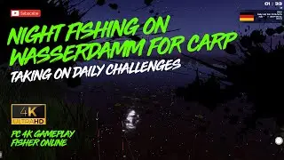 ⭐FISHING FOR CARP AT NIGHT ON WASSERDAMM // DAILY CHALLENGE // FISHER ONLINE // PC 4K GAMEPLAY