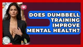 Does Dumbbell Training Improve Mental Health? - Inside Body Image