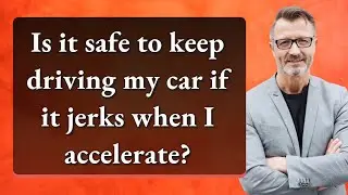 Is it safe to keep driving my car if it jerks when I accelerate?