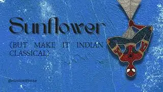 sunflower by post malone but make it indian classical