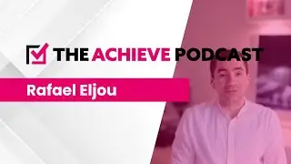 The Achieve Podcast - Rafael Eljou (EOS Worldwide)