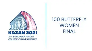 100m Butterfly Women FINAL - European Swimming Championship short course 2021 Kazan