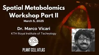 Plant Cell Atlas Spatial Metabolomics Workshop Part II - Dr. Marco Vicari