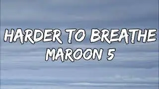 Maroon 5 - Harder To Breathe (lyrics)