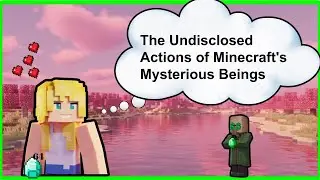 The Undisclosed Actions of Minecraft's Mysterious Beings