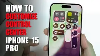 How to Customize Control Center on iPhone 15 Pro / 15 / 15 Pro Max