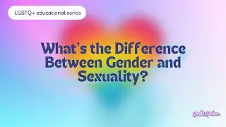 What&rsquo;s the Difference Between Gender and Sexuality