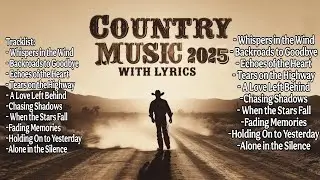 Country Music 2025 with  Lyrics|#CountryMusic2025 #CountryClassics #HeartfeltCountry #Emotional