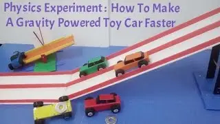 Physics Experiment :  How To Make A Faster Gravity Powered Toy Car.