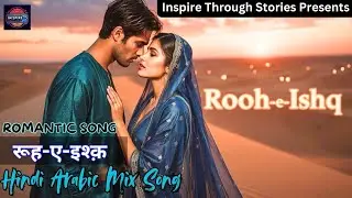 Rooh-e-Ishq | Romantic Hindi Arabic Mix Song | Inspire Through Stories | Hindi Song | Arabic Song