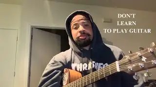 Don't Learn How to Play Guitar (Learn How to Understand the Guitar)