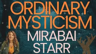 Mirabai Starr: Ordinary #Mysticism in Modern Life: Why Simplifying Spirituality Sets Us Free! #love