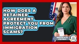 How Does A Retainer Agreement Protect You From Immigration Scams?