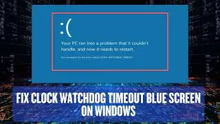 Fix Clock Watchdog Timeout Blue Screen on Windows &ndash; Step-by-Step!