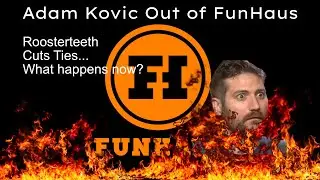 Адам Кович УВОЛЕН из FunHaus [Обновление драмы Roosterteeth]