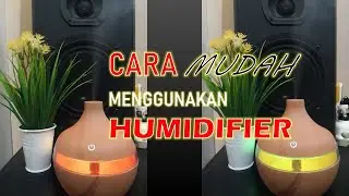 TUTORIAL MENGGUNAKAN HUMIDIFIER | AROMA TERAPI