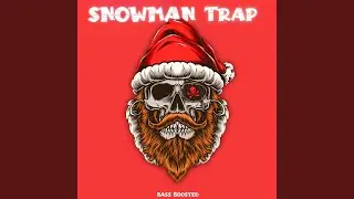 Snowman Trap (Bass Boosted)