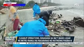 Cleanup operations, isinagawa sa iba&rsquo;t ibang lugar ng Metro Manila na nakaranas ng matinding pagbaha