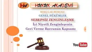 İyi niyetli Sebepsiz Zenginleşenin Geri Verme Borcunun Kapsamı (Borçlar Hukuku Genel Hükümler )