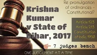 Validity of Re-promulgation of Ordinances| Krishna Kumar v State of Bihar, 2017| 7 judges | Landmark