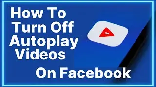 How To Turn Off Autoplay Videos On Facebook
