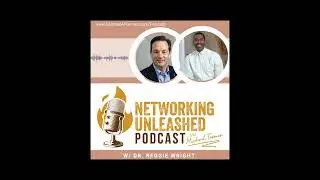 Networking Unleashed: S1E30 An Interview with Dr Reggie Wright and Michael A Forman