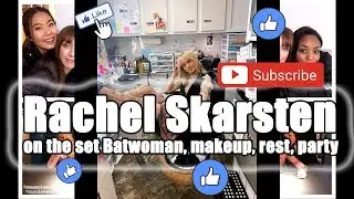 Rachel Skarsten on the set Batwoman, makeup, rest, party