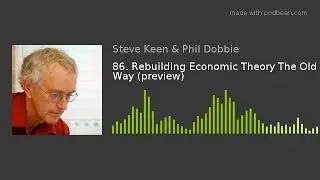 86. Rebuilding Economic Theory The Old Way (preview)