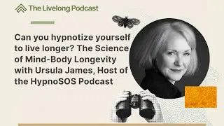 Can you hypnotize yourself to live longer? The Science of Mind-Body Longevity with Ursula James