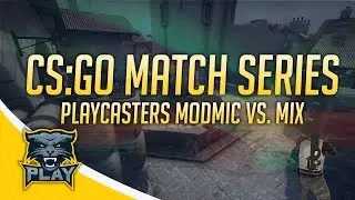CS:GO Match Series: Playcasters ModMic vs. Mix (PCW)