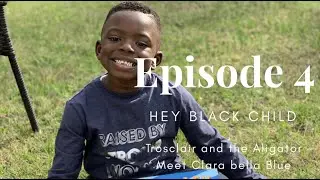 Episode 4: Meet Clara Bella Blue| Trosclair and the Alligator| Hey Black Child