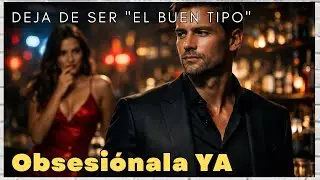 Deja de ser el  CHICO BUENO   Activa su deseo con ESTA TÉCNICA