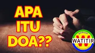 APA ITU DOA? - SANTAI DALAM IMAN BERSAMA WATITIR PODCAST