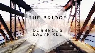 The Bridge [ Video By Durbecos ]